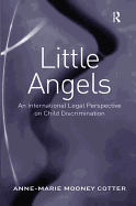 Little Angels: An International Legal Perspective on Child Discrimination. Anne-Marie Mooney Cotter