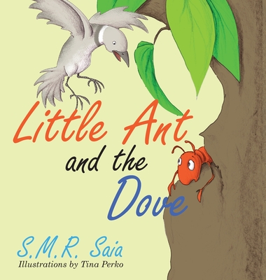 Little Ant and the Dove: One Good Turn Deserves Another - Saia, S M R