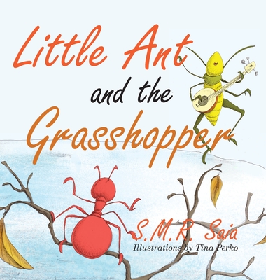 Little Ant and the Grasshopper: Choose a Job You Love - Saia, S M R, and Perko, Tina