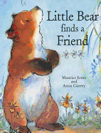 Little Bear Finds a Friend - Jones, Maurice, and Currey, Anna (Contributions by)
