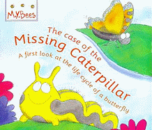 Little Bees: The Case Of The Missing Caterpillar: A first look at the life cycle of a butterfly