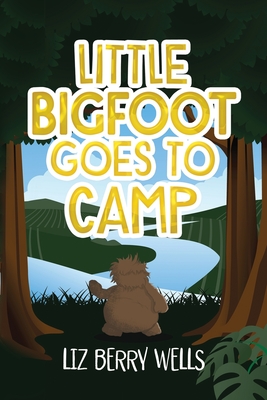 Little Bigfoot Goes to Camp - Wells, Liz Berry