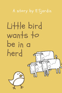 Little Bird wants to be in a herd