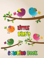 Little Bird's Coloring Book: Beautiful Birds Coloring Book For Kids