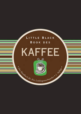 Little Black Book des Kaffee: Das Handbuch fr Ihre Lieblingswachmacher - Berman, Karen, and Dubau, Jrgen