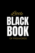 Little Black Book of passwords: A Premium Journal And Logbook To Protect Usernames and Passwords: Login and Private Information Keeper, Vault Notebook and Online