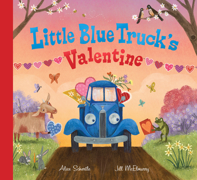 Little Blue Truck's Valentine: A Valentine's Day Book for Kids - Schertle, Alice, and McElmurry, Jill (Illustrator)