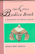 Little Bodice Book: A Workbook on Period Bodices