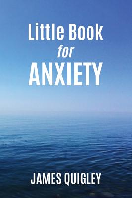 Little Book for Anxiety - Quigley, James