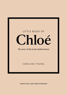 Little Book of Chlo?: The story of the iconic brand