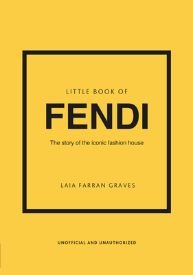 Little Book of Fendi: The story of the iconic fashion brand - Graves, Laia Farran