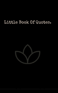 Little Book Of Quotes: The best quotes from the worlds most influential people.