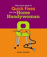 Little Book of Tips and Quick Fixes for the Home Handywoman