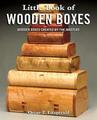 Little Book of Wooden Boxes: Wooden Boxes Created by the Masters - Fitzgerald, Oscar P