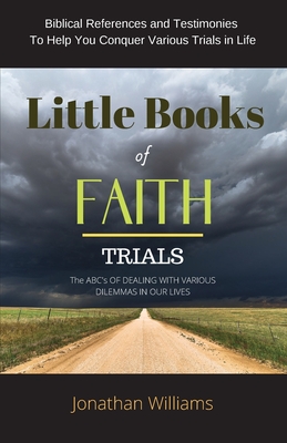 Little Books of Faith - Trials: The ABC of Dealing with Various Dilemmas in our Lives - Williams, Jonathan
