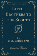 Little Brothers to the Scouts (Classic Reprint)