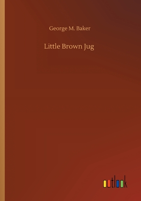 Little Brown Jug - Baker, George M