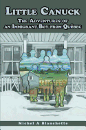 Little Canuck: The Adventures of an Immigrant Boy from Quebec