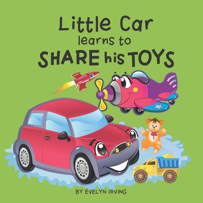 Little Car learns to Share his Toys - Irving, Evelyn