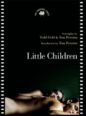 Little Children: The Shooting Script - Field, Todd, and Perrotta, Tom