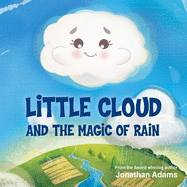 Little Cloud and the Magic of Rain: An Enchanting Illustrated STEM Storybook About Weather, Friendship, and Nature - Discovering How Rain, Clouds, and Nature Work for Curious Kids Ages 3-7