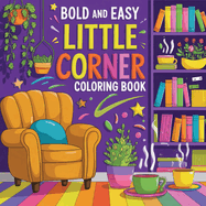 Little Corner Coloring Book Bold & Easy Large Print: Simple Coloring Book for Adult Relaxation
