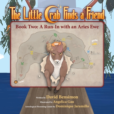 Little Crab Finds a Friend: Book Two- A Run-in with an Aries Ewe: Book Two- A Run-in With an Aries Ewe - Bensimon, David M, and Jaramillo, Dominique (Contributions by)
