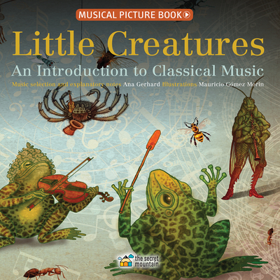 Little Creatures: An Introduction to Classical Music - Gerhard, Ana