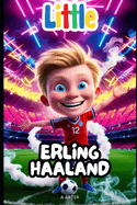 Little Erling Haaland: The Boy Who Chased His Football Dream: Soccer biography for kids