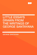 Little Essays Drawn from the Writings of George Santayana