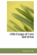 Little Essays of Love and Virtue - Ellis, Havelock