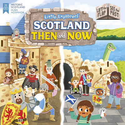 Little Explorers: Scotland Then and Now (Lift the Flap, See the Past) - 