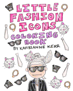 Little Fashion Icons Coloring Book: Original Illustrations and Quotes of Fashion Legends
