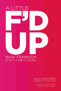 Little F'd Up: Why Feminism Is Not a Dirty Word
