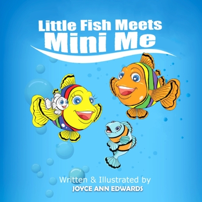 Little Fish Meets Mini Me: A 'Learning With Little Fish' Edition - Edwards, Joyce Ann