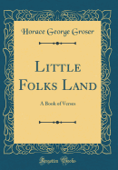 Little Folks Land: A Book of Verses (Classic Reprint)