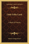 Little Folks Land: A Book of Verses