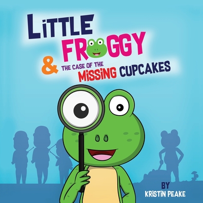 Little Froggy & the Case of the Missing Cupcakes - Peake, Kristin
