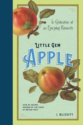 Little Gem Apple Cookbook: In Celebration of an Everyday Favourite - Blissitt, J.