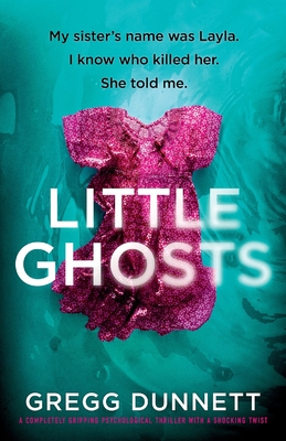 Little Ghosts: My sister's name was Layla. I know who killer her. She told me. - Dunnett, Gregg