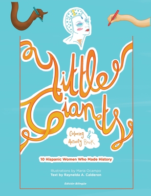 Little Giants Coloring and Activity Book: 10 Hispanic Women Who Made History - Calderon, Raynelda