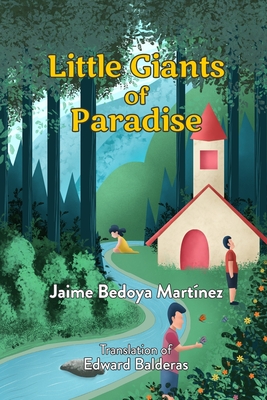 Little giants of paradise: Discover the transcendent world of bees, butterflies, spiders and owls and what they can teach man about life and community. - Balderas, Edward (Translated by), and Bedoya Martinez, Jaime