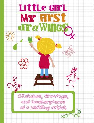 Little Girl: My First Drawings: Sketches, Drawings, and Masterpieces of a Budding Artist - White Star (Creator)