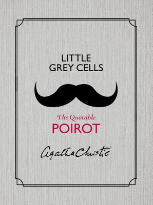 Little Grey Cells: The Quotable Poirot - Christie, Agatha