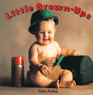 Little Grown-Ups: 7 - Arma, Tom (Photographer), and Grosset & Dunlap