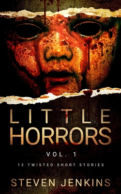 Little Horrors (12 Twisted Short Stories): Vol.1 - Jenkins, Steven