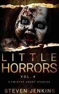 Little Horrors (8 Twisted Short Stories): Vol. 4