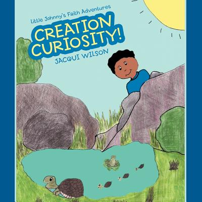 Little Johnny's Faith Adventures: Creation Curiosity! - Wilson, Jacqui