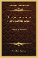 Little Journeys to the Homes of the Great: Famous Women