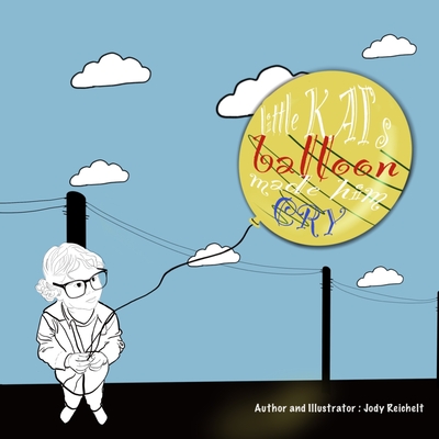 Little Kai's Balloon Made Him Cry - Reichelt, Jody